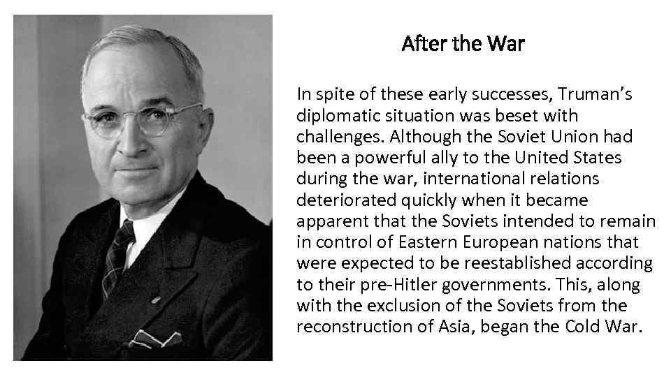 After the War In spite of these early successes, Truman’s diplomatic situation was beset