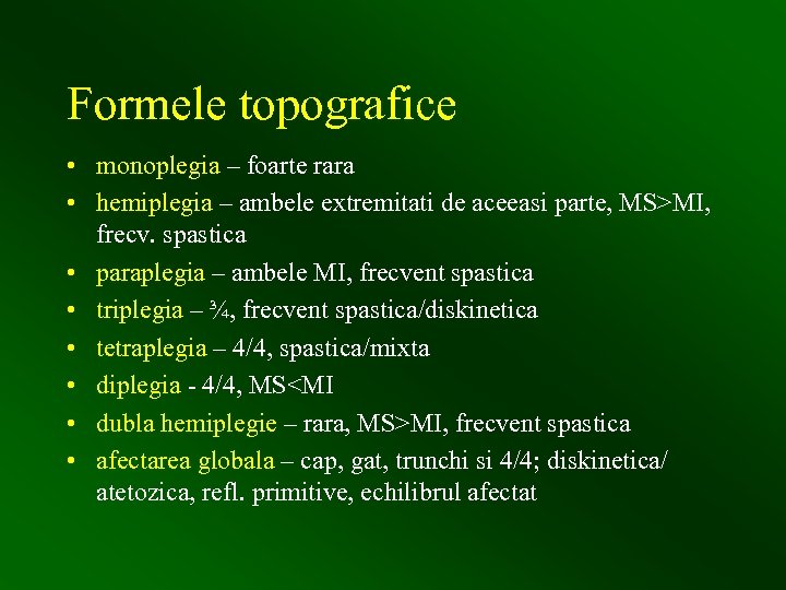Formele topografice • monoplegia – foarte rara • hemiplegia – ambele extremitati de aceeasi