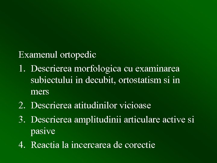 Examenul ortopedic 1. Descrierea morfologica cu examinarea subiectului in decubit, ortostatism si in mers