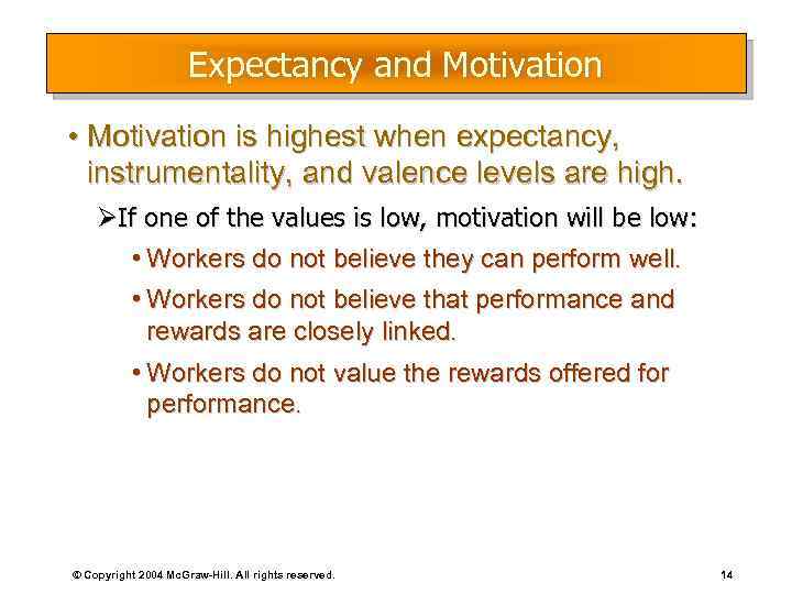 Expectancy and Motivation • Motivation is highest when expectancy, instrumentality, and valence levels are