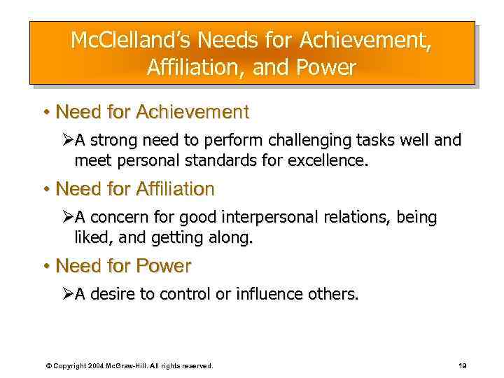 Mc. Clelland’s Needs for Achievement, Affiliation, and Power • Need for Achievement ØA strong