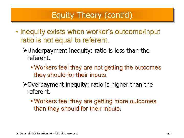 Equity Theory (cont’d) • Inequity exists when worker’s outcome/input ratio is not equal to