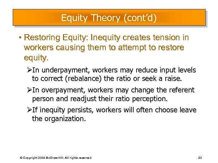 Equity Theory (cont’d) • Restoring Equity: Inequity creates tension in workers causing them to