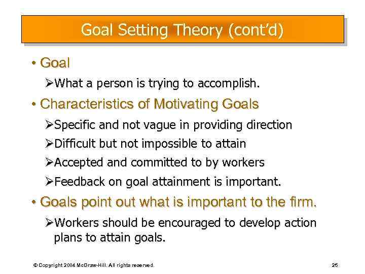 Goal Setting Theory (cont’d) • Goal ØWhat a person is trying to accomplish. •