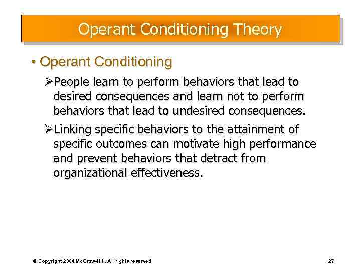 Operant Conditioning Theory • Operant Conditioning ØPeople learn to perform behaviors that lead to