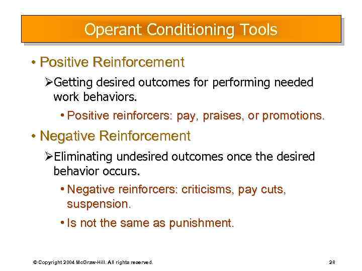 Operant Conditioning Tools • Positive Reinforcement ØGetting desired outcomes for performing needed work behaviors.