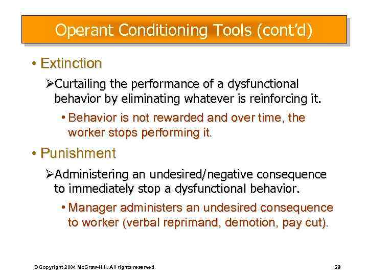 Operant Conditioning Tools (cont’d) • Extinction ØCurtailing the performance of a dysfunctional behavior by