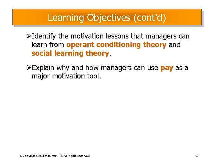 Learning Objectives (cont’d) ØIdentify the motivation lessons that managers can learn from operant conditioning