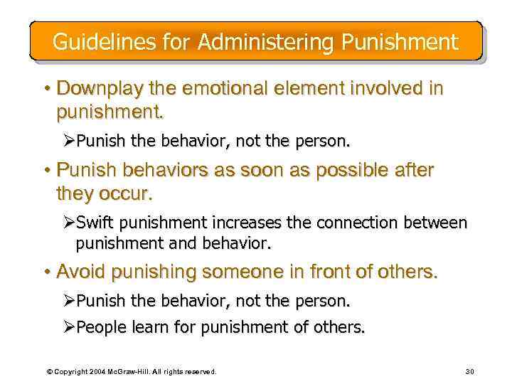 Guidelines for Administering Punishment • Downplay the emotional element involved in punishment. ØPunish the