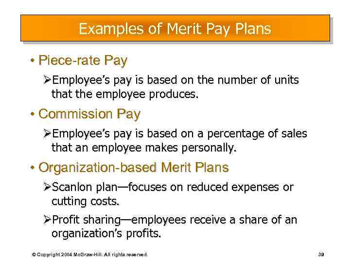 Examples of Merit Pay Plans • Piece-rate Pay ØEmployee’s pay is based on the