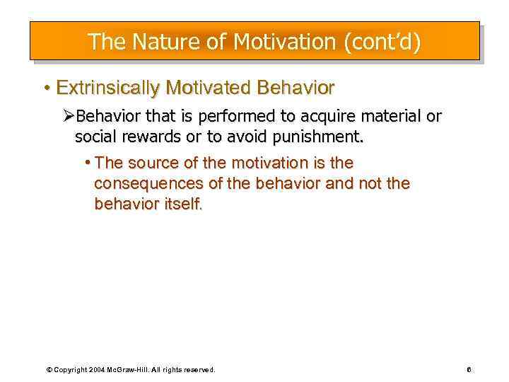 The Nature of Motivation (cont’d) • Extrinsically Motivated Behavior ØBehavior that is performed to