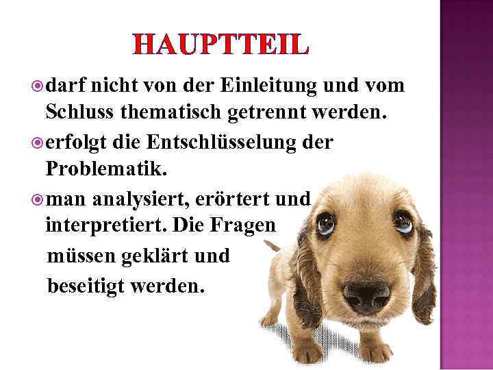 HAUPTTEIL darf nicht von der Einleitung und vom Schluss thematisch getrennt werden. erfolgt die