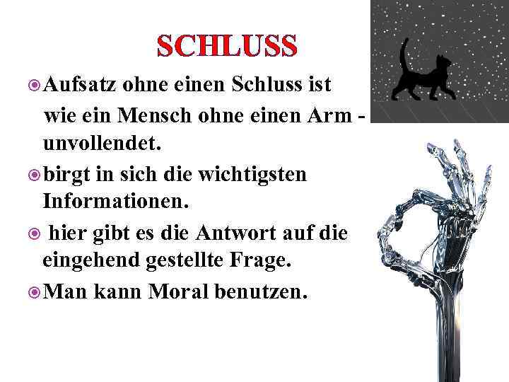 SCHLUSS Aufsatz ohne einen Schluss ist wie ein Mensch ohne einen Arm - unvollendet.