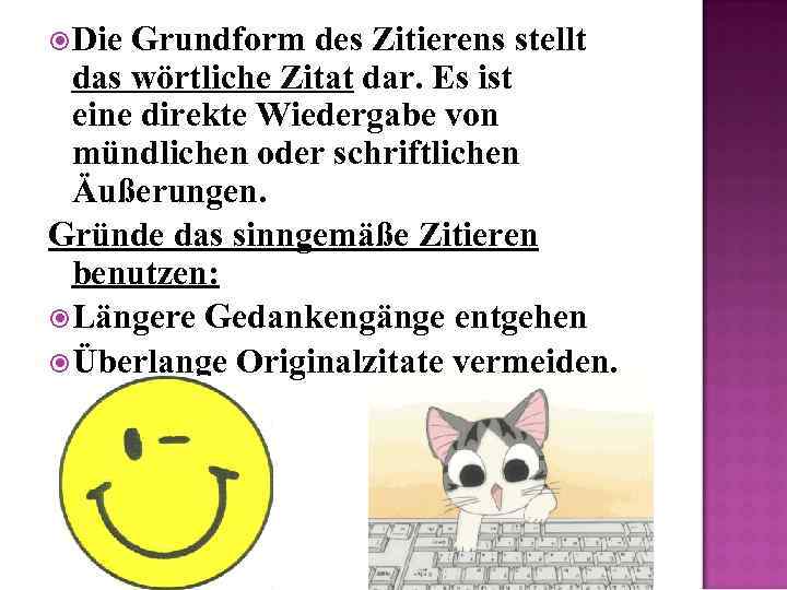  Die Grundform des Zitierens stellt das wörtliche Zitat dar. Es ist eine direkte
