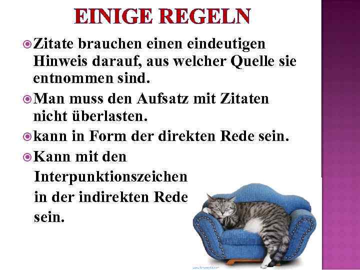 EINIGE REGELN Zitate brauchen eindeutigen Hinweis darauf, aus welcher Quelle sie entnommen sind. Man