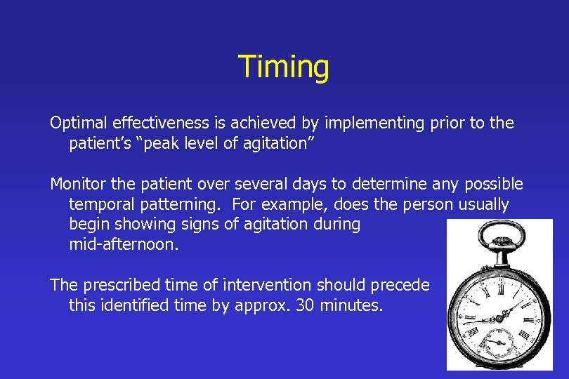 Timing Optimal effectiveness is achieved by implementing prior to the patient’s “peak level of