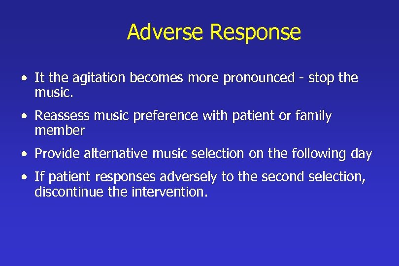 Adverse Response • It the agitation becomes more pronounced - stop the music. •