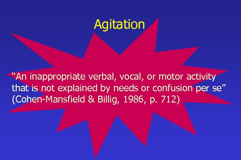 Agitation “An inappropriate verbal, vocal, or motor activity that is not explained by needs