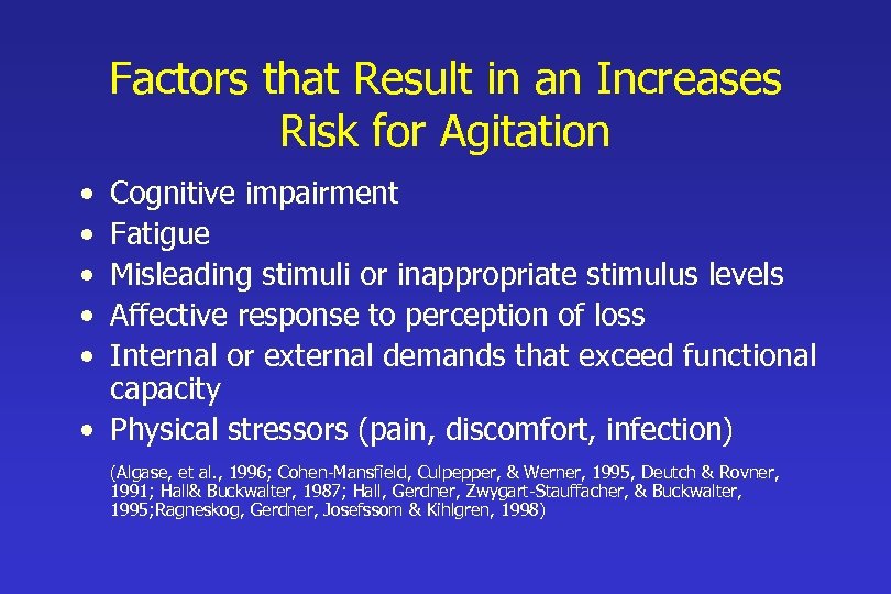 Factors that Result in an Increases Risk for Agitation • • • Cognitive impairment