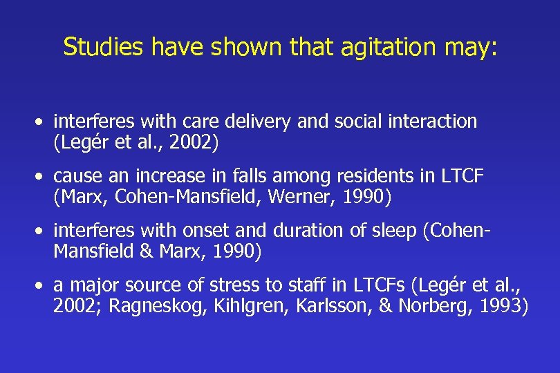 Studies have shown that agitation may: • interferes with care delivery and social interaction