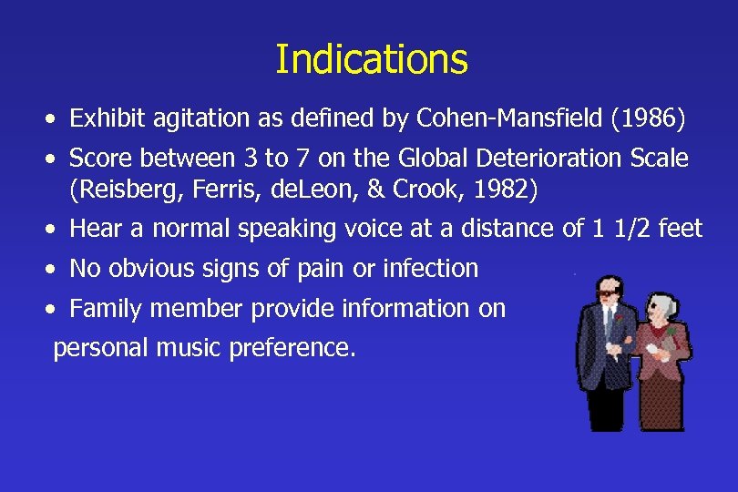 Indications • Exhibit agitation as defined by Cohen-Mansfield (1986) • Score between 3 to