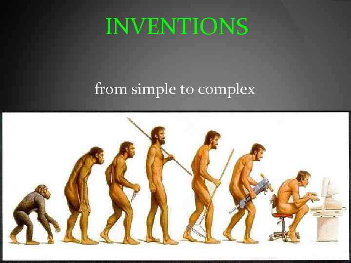 INVENTIONS from simple to complex 