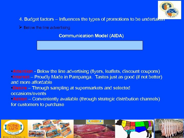 4. Budget factors – Influences the types of promotions to be undertaken Below the
