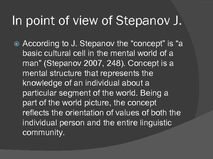 In point of view of Stepanov J. According to J. Stepanov the “concept” is