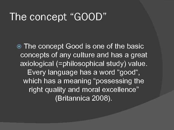 The concept “GOOD” The concept Good is one of the basic concepts of any