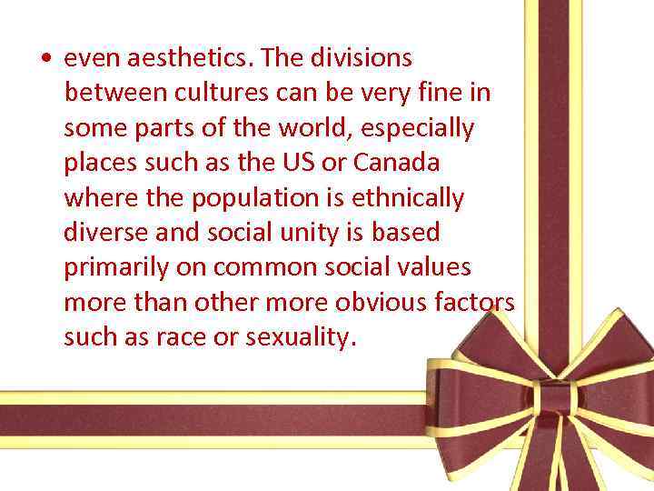  • even aesthetics. The divisions between cultures can be very fine in some