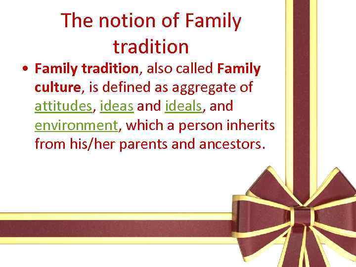The notion of Family tradition • Family tradition, also called Family culture, is defined