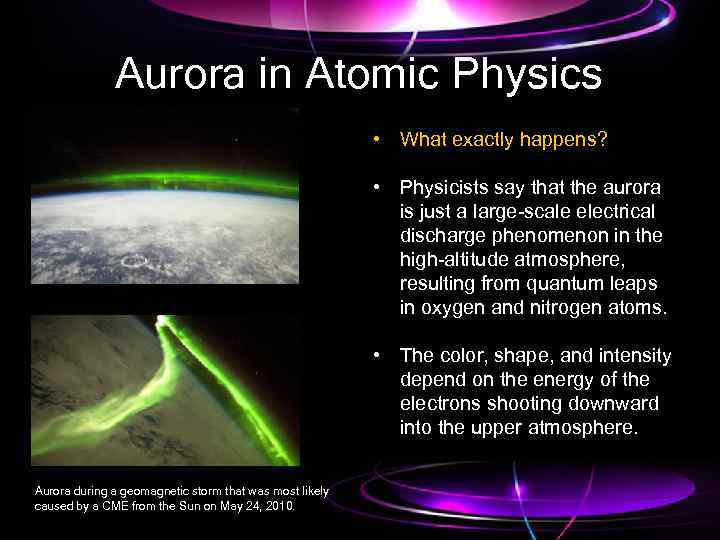 Aurora in Atomic Physics • What exactly happens? • Physicists say that the aurora