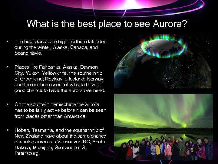 What is the best place to see Aurora? • The best places are high