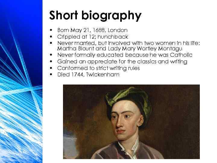 Short biography • Born May 21, 1688, London • Crippled at 12; hunchback •