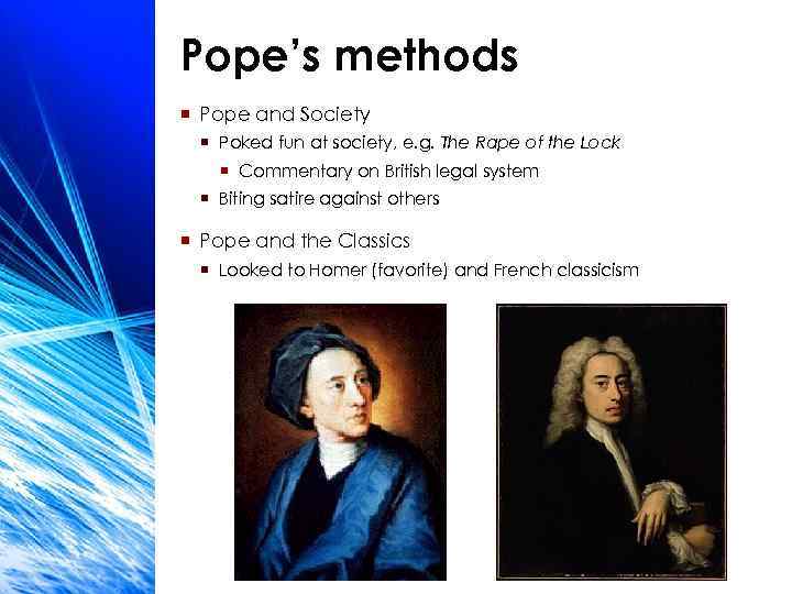 Pope’s methods ¡ Pope and Society ¡ Poked fun at society, e. g. The