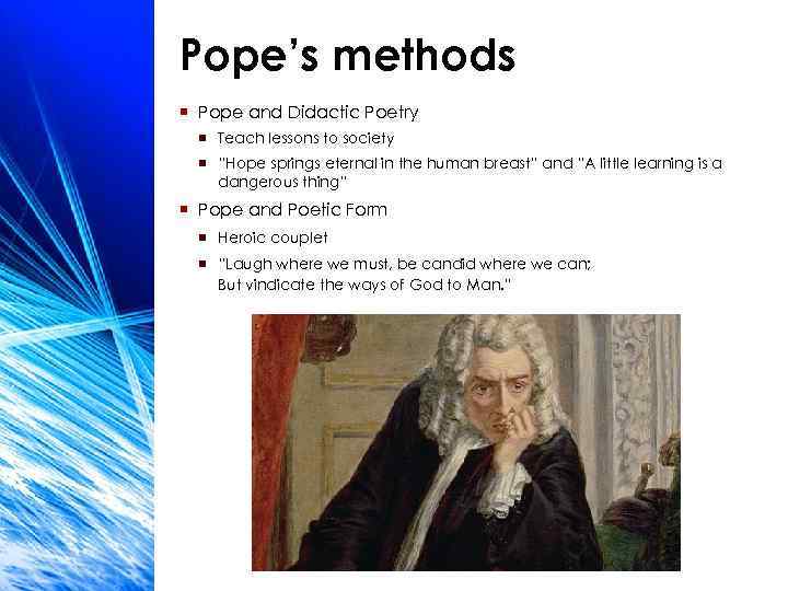 Pope’s methods ¡ Pope and Didactic Poetry ¡ Teach lessons to society ¡ “Hope