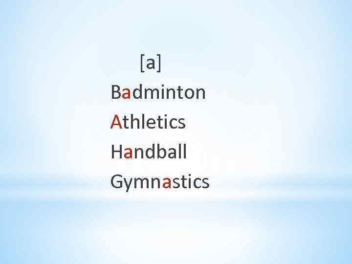 [a] Badminton Athletics Handball Gymnastics 