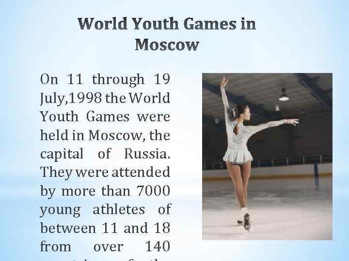 On 11 through 19 July, 1998 the World Youth Games were held in Moscow,