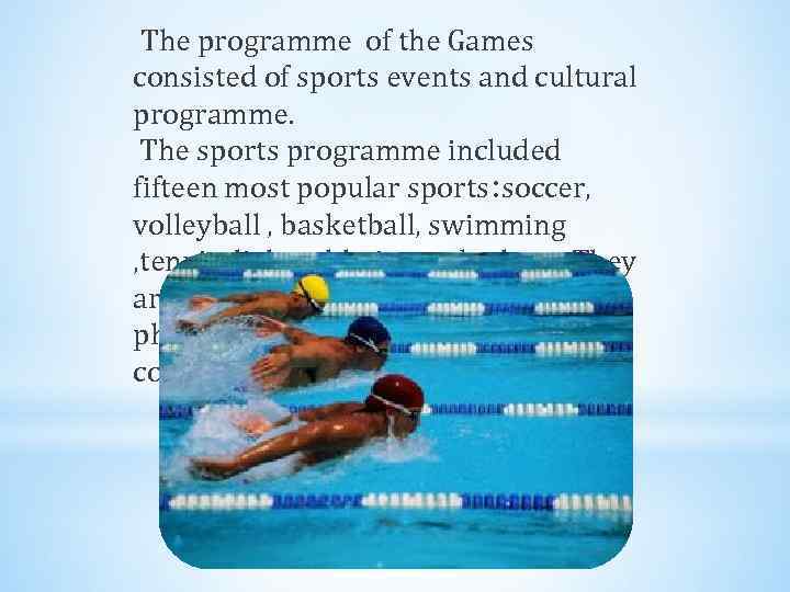 The programme of the Games consisted of sports events and cultural programme. The sports