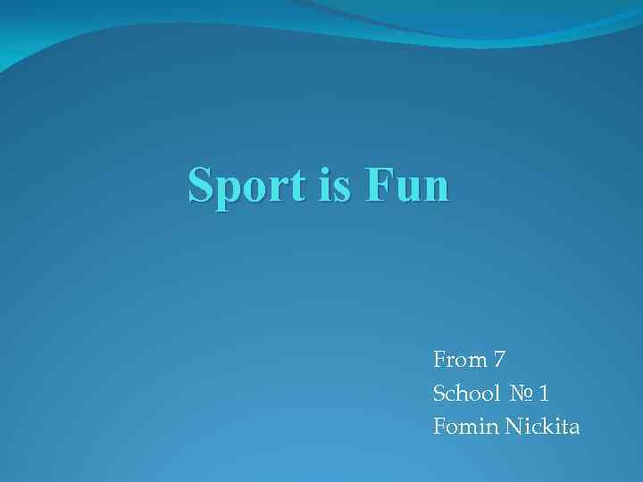 Sport is Fun From 7 School № 1 Fomin Nickita 