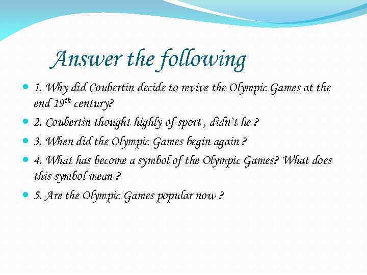 Answer the following 1. Why did Coubertin decide to revive the Olympic Games at