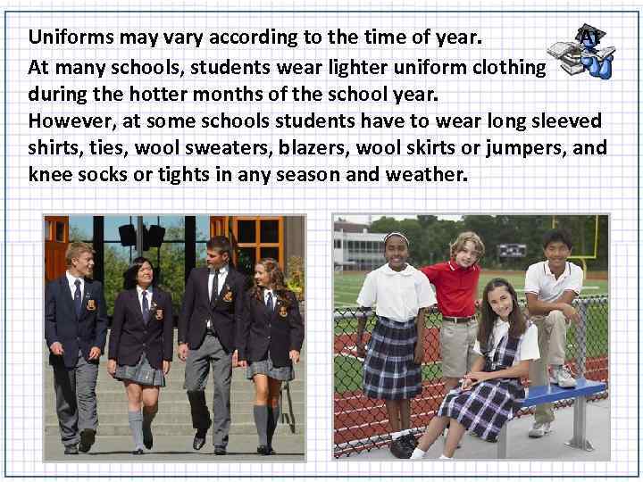 Uniforms may vary according to the time of year. At At many schools, students