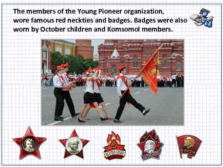 The members of the Young Pioneer organization, wore famous red neckties and badges. Badges