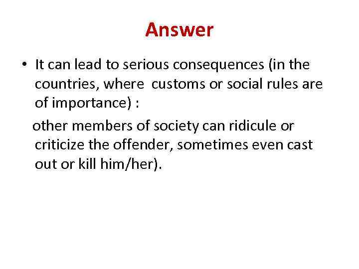 Answer • It can lead to serious consequences (in the countries, where customs or