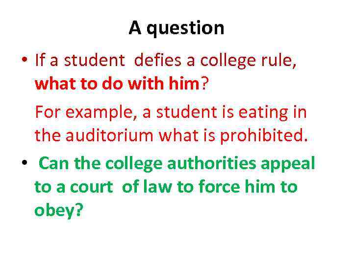 A question • If a student defies a college rule, what to do with