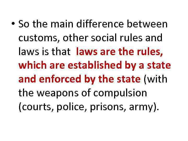  • So the main difference between customs, other social rules and laws is