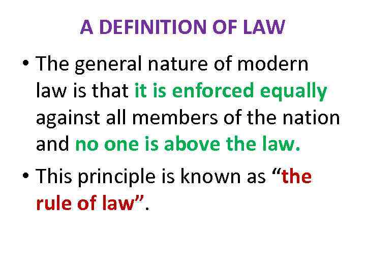 A DEFINITION OF LAW • The general nature of modern law is that it