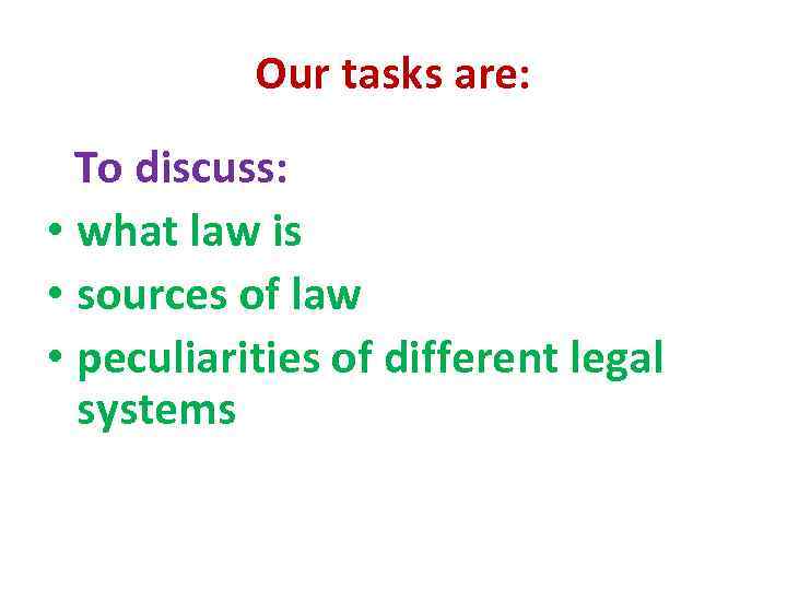 Our tasks are: To discuss: • what law is • sources of law •