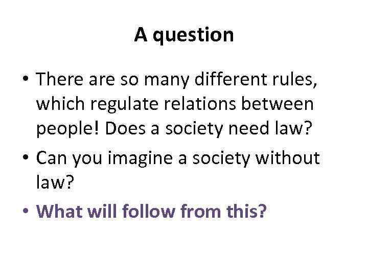 A question • There are so many different rules, which regulate relations between people!