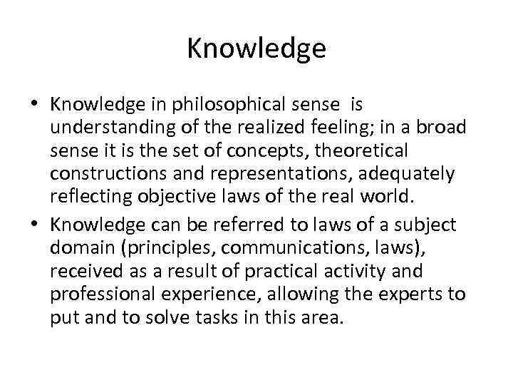 Knowledge • Knowledge in philosophical sense is understanding of the realized feeling; in a